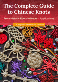 The Complete Guide to Chinese Knots (From Historic Roots to Modern Applications) by Haimei Cao, 9781632880598