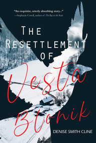 The Resettlement of Vesta Blonik by Denise Smith Cline, 9781646036509