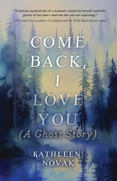 Come Back, I Love You ((A Ghost Story)) by Kathleen Novak, 9781646036561
