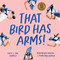 That Bird Has Arms! by Kate Temple, Niharika Hukku, Ronojoy Ghosh, Jol Temple, 9781761210310