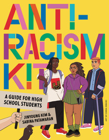 The Anti-Racism Kit (A Guide for High School Students) by Jinyoung Kim, Sabina Patawaran, 9781761211171