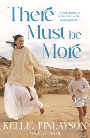 There Must Be More (Finding purpose in a life with cancer) by Kellie Finlayson, 9781761472046
