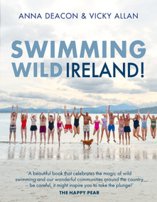 Swimming Wild Ireland (A Celebration of Ireland's Incredible Wild Swimming Communities) by Vicky Allan Deacon, 9781785305702