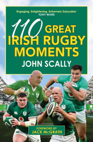 110 Great Irish Rugby Moments by John Scally, 9781785307492