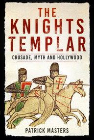 The Knights Templar (Crusade, Myth and Hollywood) by Patrick Masters, 9781803993164