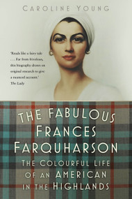 The Fabulous Frances Farquharson (The Colourful Life of an American in the Highlands) - 9781803998206 by Caroline Young