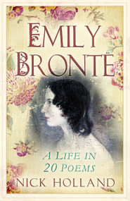 Emily Bronte (A Life in 20 Poems) - 9781803999067 by Nick Holland, 9781803999067