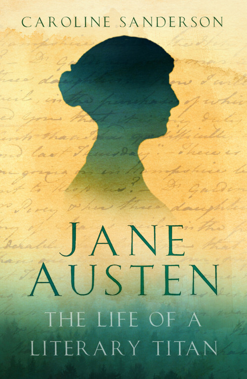 Jane Austen (The Life of a Literary Titan) by Caroline Sanderson, 9781803999227