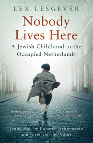Nobody Lives Here (A Jewish Childhood in the Occupied Netherlands) - 9781803999296 by Lex Lesgever, Babette Lichtenstein, Jozef Voort, 9781803999296