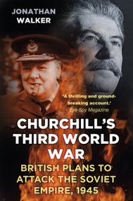 Churchill's Third World War (British Plans to Attack the Soviet Empire 1945) - 9781803999319 by Jonathan Walker, 9781803999319