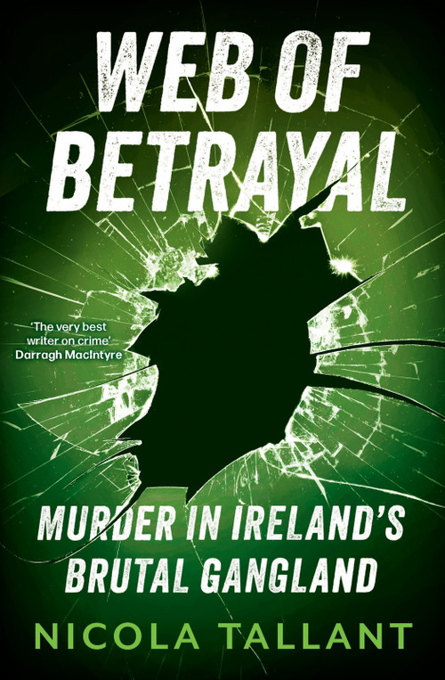 Web of Betrayal (Murder in Ireland's brutal gangland) by Nicola Tallant, 9781804185377