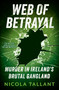 Web of Betrayal (Murder in Ireland's brutal gangland) by Nicola Tallant, 9781804185377