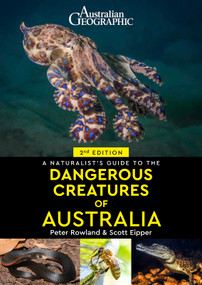 A Naturalist's Guide to Dangerous Creatures of Australia by Peter Rowland, Scott Eipper, 9781913679620