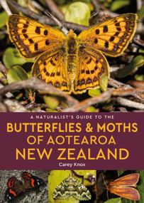 A Naturalist's Guide to the Butterflies & Moths of Aotearoa New Zealand by Carey Knox, 9781913679668