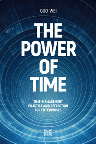The Power of Time (Time-management practice and reflection for enterprises) by Guo Wei, 9781917391214
