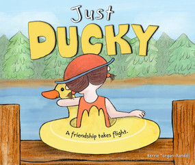 Just Ducky (A Friendship Takes Flight) by Berrie Torgan-Randall, Berrie Torgan-Randall, 9781945369759