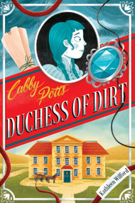 Cabby Potts, Duchess of Dirt by Kathleen Wilford, 9781956378047
