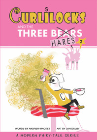 Curlilocks & the Three Hares (A Modern Fairy-Tale Series) by Andrew Hacket, Jan Dolby, 9781956378184