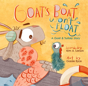 Goat's Boat Won't Float (A Goat & Turkey Story) by Kim Larson, Gozde Eyce, 9781956378238