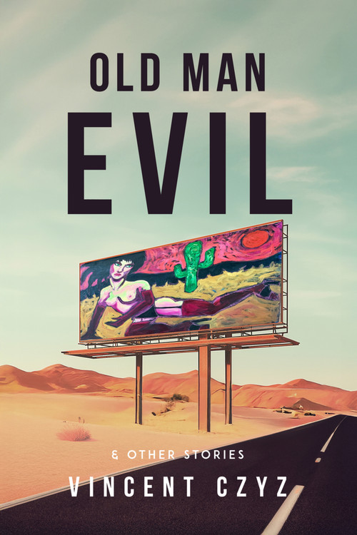 Old Man Evil (& Other Stories) by Vincent Czyz, 9781963869385