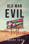 Old Man Evil (& Other Stories) by Vincent Czyz, 9781963869385