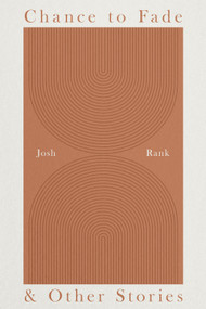 Chance to Fade & Other Stories by Josh Rank, 9781963869507