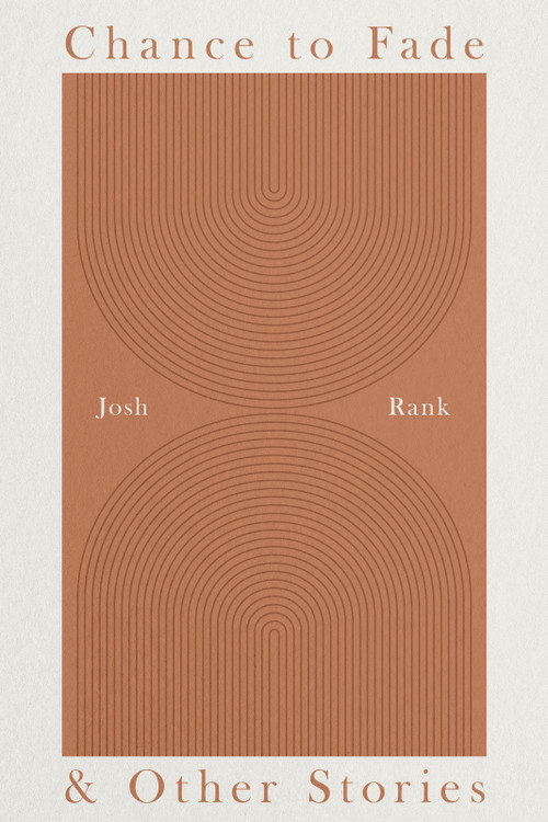 Chance to Fade & Other Stories by Josh Rank, 9781963869507