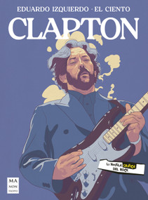 Clapton (La novela gráfica del rock) (Spanish Edition) by Antonio Jesús Moreno, Eduardo Izquierdo Cabrera, 9788418703676