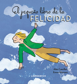 El Pequeño libro de la felicidad / The Little Book of Happiness (Spanish Edition) by Alain Cancilleri, Emma Altomare, 9788499177212
