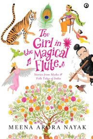 The Girl in the Magical Flute (Stories from Myths and Folktales of India) by Meena Arora Nayak, 9789395853699