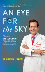 An Eye for the Sky (How an Eye Surgeon Helped Millions Dare to Dream) by Suresh K. Pandey, 9780143459033