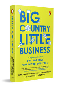 Big Country, Little Business (A beginner's guide to building your own micro-enterprise) by Santosh Choubey, Siddharth Chaturvedi, Pallavi Rao Chaturvedi, Siddharth Chaturvedi, Pallavi Rao Chaturvedi, 9780143459774