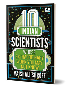 10 Indian Scientists Whose Extraordinary Work You May Not Know (The 10s Series | 10+ years) by Vaishali Shroff, 9780143461975