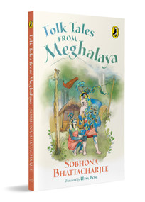 Folk Tales from Meghalaya by Sobhona Bhattacharjee, Utsa Bose, 9780143463993