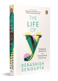 The Life of Y (Engaging Millennials as Employees and Consumers) by Debashish Sengupta, 9780143464303