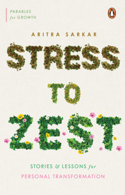 Stress to Zest (Stories and Lessons for Personal Transformation) by Aritra Sarkar, 9780143465638
