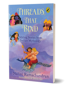 Threads That Bind | Sibling Stories from Indian Mythology | Short, illustrated stories perfect for bedtime | 8+ years by Nalini Ramachandran, Sayani Ray, 9780143465744