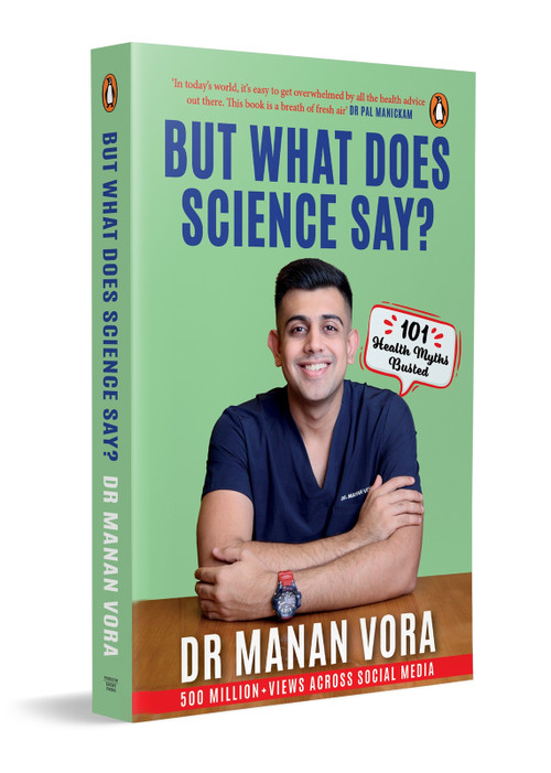 But What Does Science Say? (101 Health Myths Busted) by Manan Vora, 9780143466277