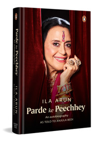 Parde ke Peechhey (An autobiography (as told to Anjula Bedi)) by Ila Arun, Anjula Bedi, 9780143469759