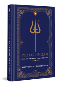 Jyothirlingam (Shiva and the Twelve Columns of Light) by Amit Kapoor, Bibek Debroy, 9780143470106