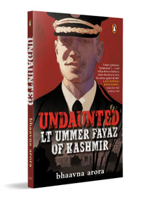 Undaunted (Lt. Ummer Fayaz of Kashmir) by Bhaavna Arora, 9780143470892