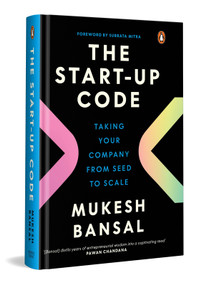 The Start-Up Code (Taking Your Company from Seed to Scale) by Mukesh Bansal, 9780670097142