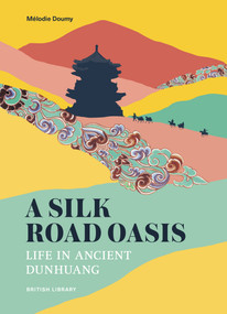 A Silk Road Oasis (Life in Ancient Dunhuang) by Mélodie Doumy, 9780712355261