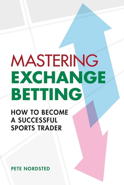 Mastering Exchange Betting by Pete Nordsted, 9780857306104