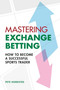 Mastering Exchange Betting by Pete Nordsted, 9780857306104