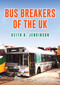 Bus Breakers of the UK by Keith A. Jenkinson, 9781398105669