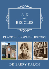 A-Z of Beccles (Places-People-History) by Barry Darch, 9781398115965