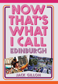 Now That's What I Call Edinburgh by Jack Gillon, 9781398117891