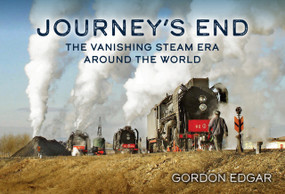 Journey's End: The Vanishing Steam Era Around the World by Gordon Edgar, 9781398119055