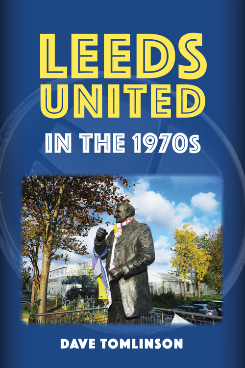 Leeds United in the 1970s by Dave Tomlinson, 9781398119642